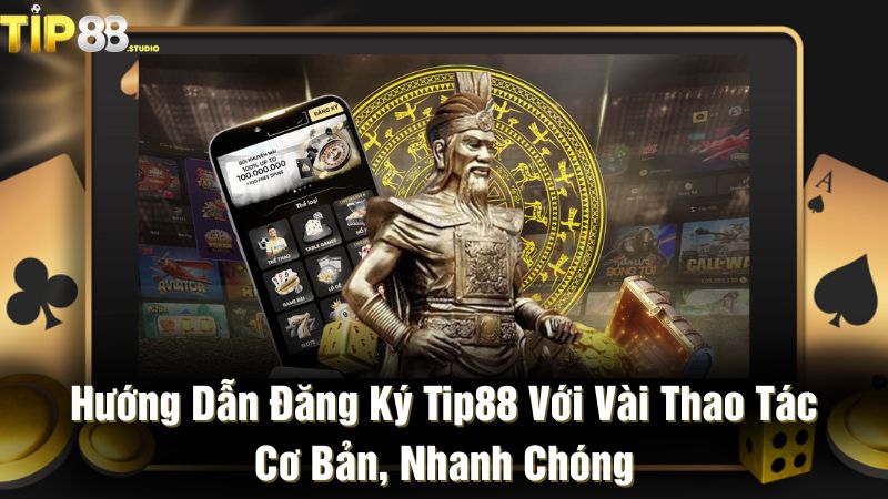 Hướng dẫn đăng ký Tip88 với vài thao tác cơ bản, nhanh chóng