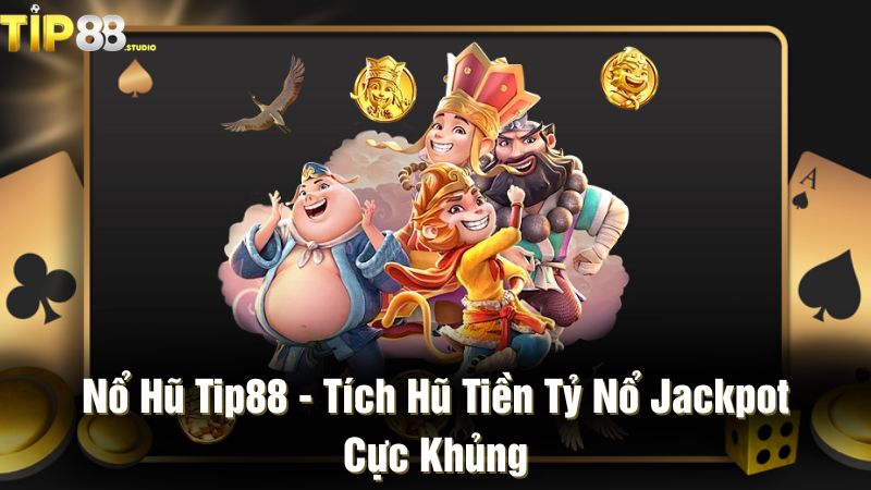 Nổ hũ Tip88 - Tích hũ tiền tỷ nổ jackpot cực khủng