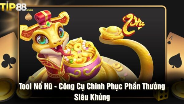 Tool nổ hũ - Công cụ chinh phục phần thưởng siêu khủng