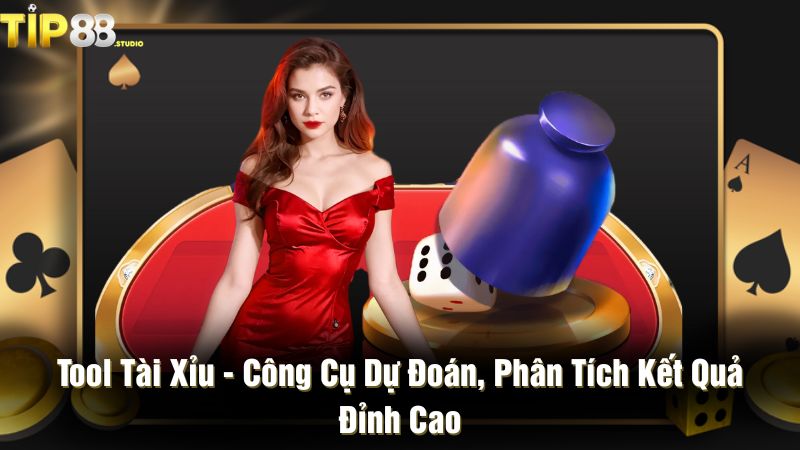 Tool tài xỉu - Công cụ dự đoán, phân tích kết quả đỉnh cao