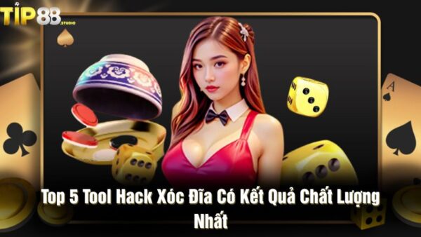 Top 5 tool hack xóc đĩa có kết quả chất lượng nhất