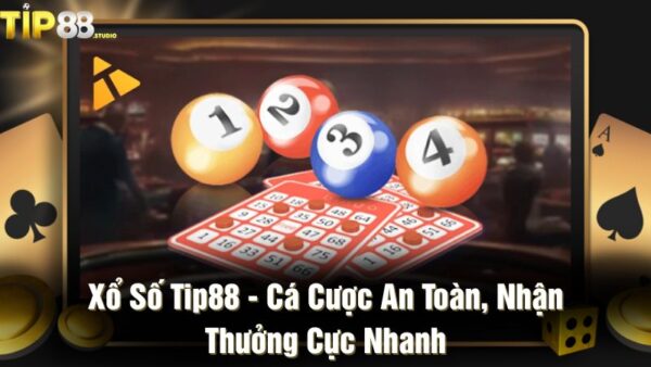 Xổ số Tip88 - Cá cược an toàn, nhận thưởng cực nhanh